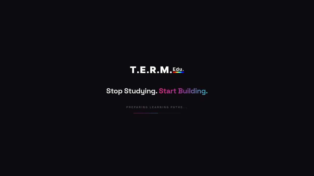 TERM Education | Stop Studying. Start Building.